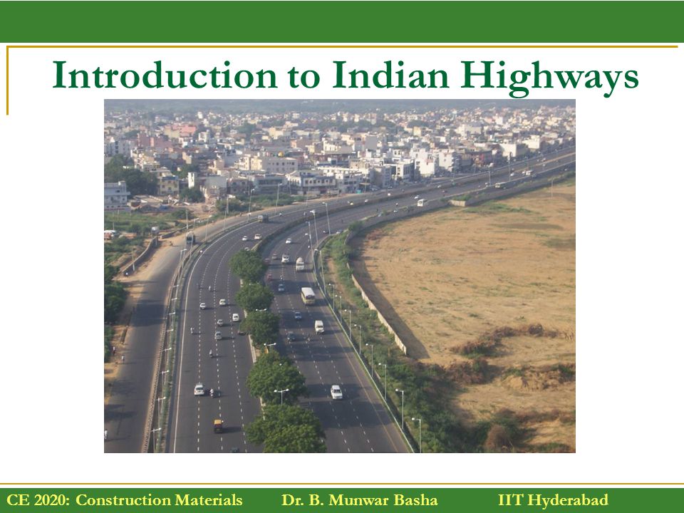 CE 2020: Construction Materials Dr. B. Munwar Basha IIT Hyderabad Introduction to Indian Highways