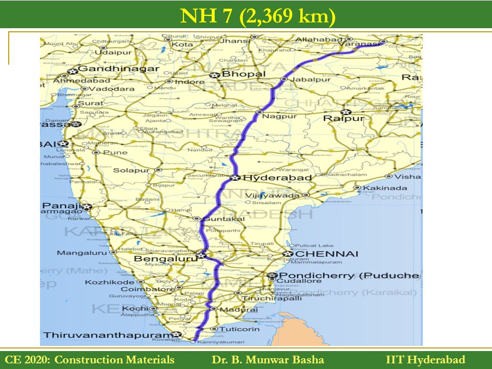 CE 2020: Construction Materials Dr. B. Munwar Basha IIT Hyderabad NH 7 (2,369 km)