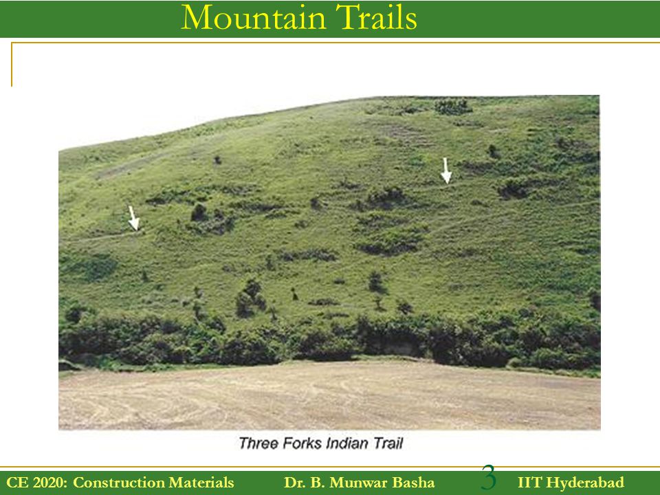 CE 2020: Construction Materials Dr. B. Munwar Basha IIT Hyderabad Mountain Trails 3