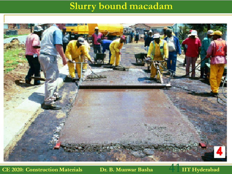 CE 2020: Construction Materials Dr. B. Munwar Basha IIT Hyderabad 41 Slurry bound macadam