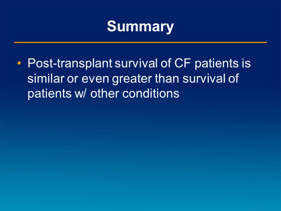 Summary Post-transplant survival of CF patients is similar or even greater than survival of patients w/ other conditions