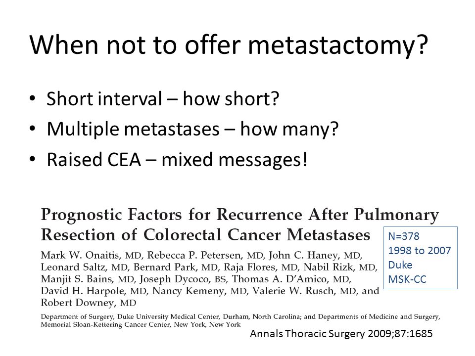 When not to offer metastactomy. Short interval – how short.