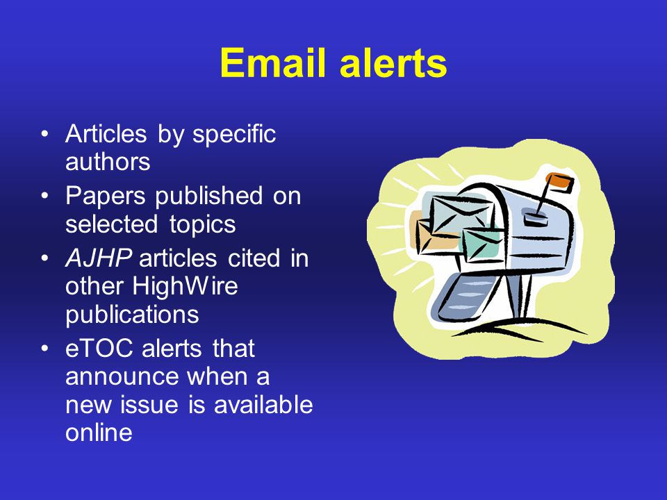 alerts Articles by specific authors Papers published on selected topics AJHP articles cited in other HighWire publications eTOC alerts that announce when a new issue is available online