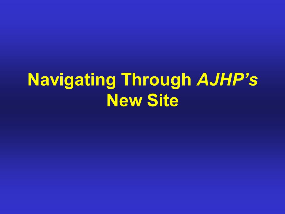 Navigating Through AJHP’s New Site