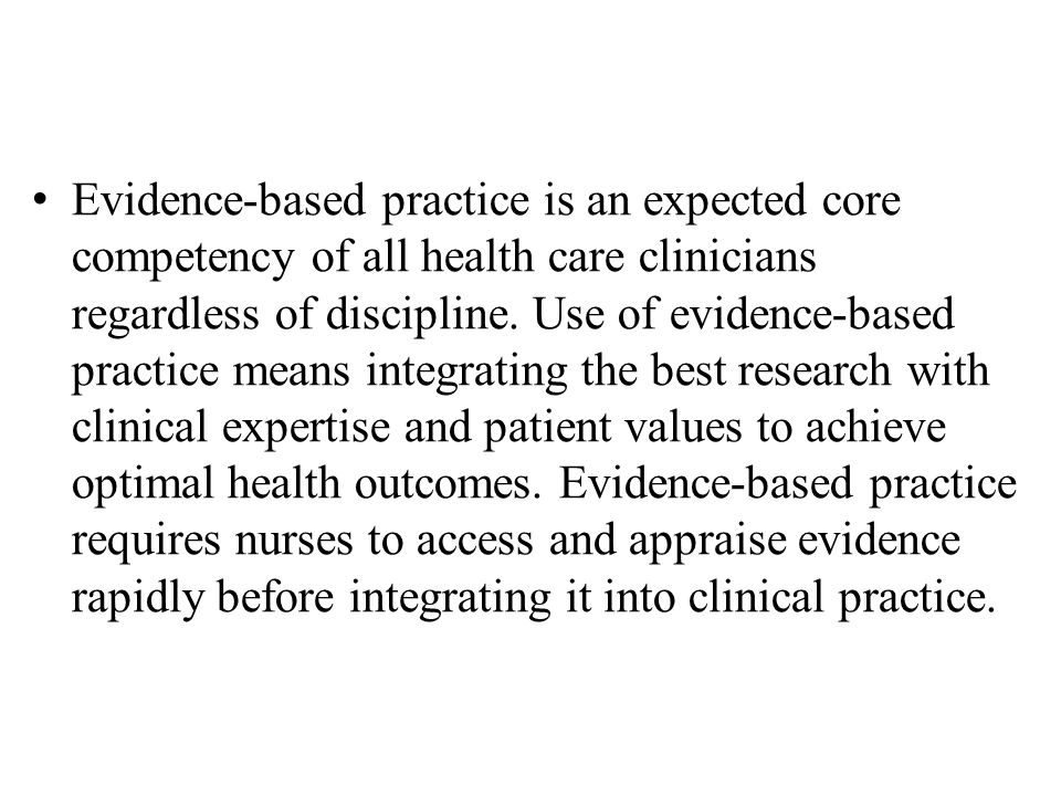 Evidence-based practice is an expected core competency of all health care clinicians regardless of discipline.