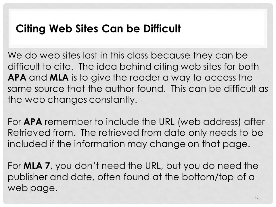 Citing Web Sites Can be Difficult 15 We do web sites last in this class because they can be difficult to cite.