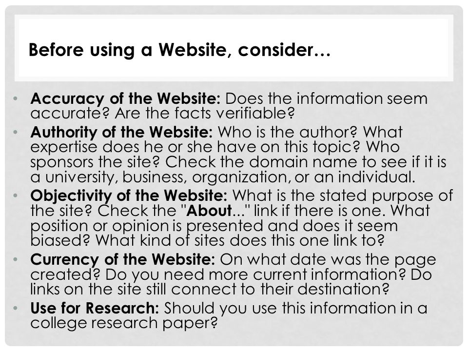 Before using a Website, consider… Accuracy of the Website: Does the information seem accurate.