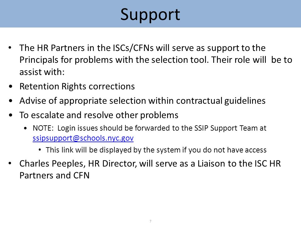 Support The HR Partners in the ISCs/CFNs will serve as support to the Principals for problems with the selection tool.