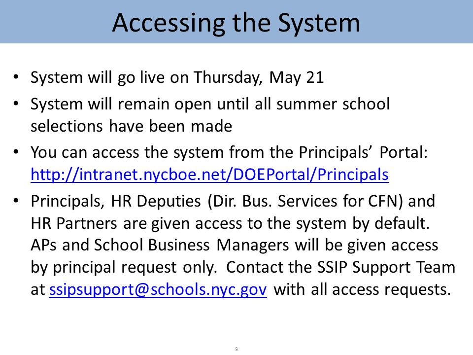 Accessing the System System will go live on Thursday, May 21 System will remain open until all summer school selections have been made You can access the system from the Principals’ Portal:     Principals, HR Deputies (Dir.