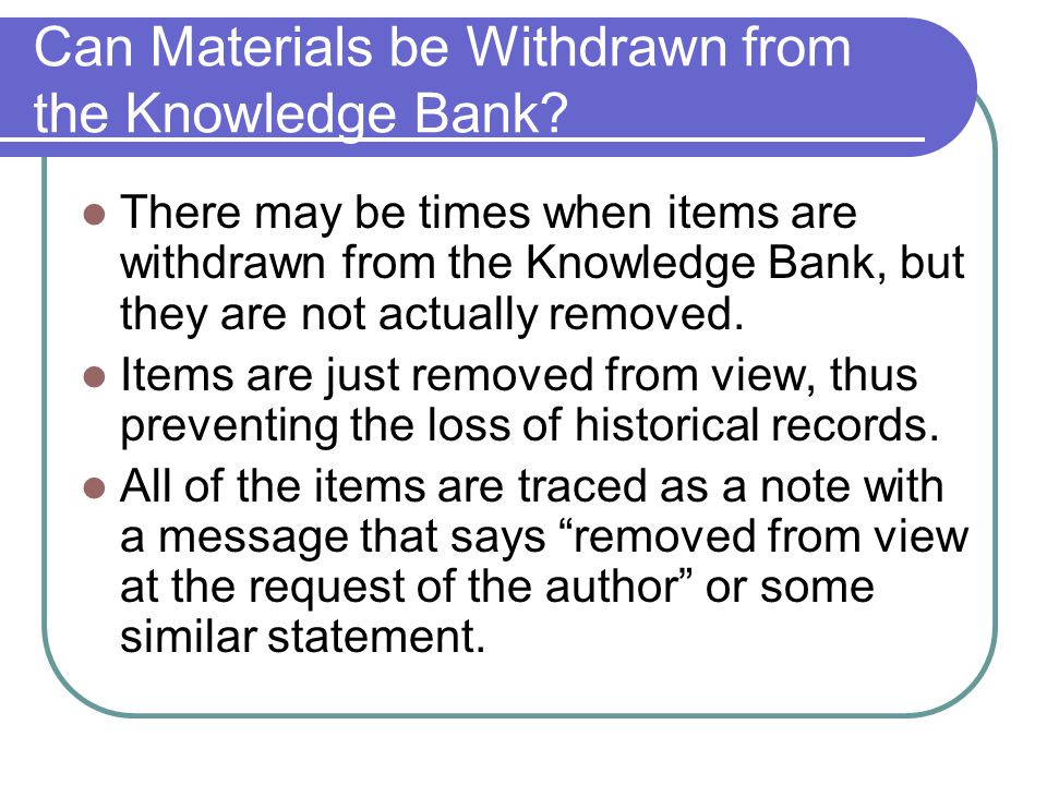 Can Materials be Withdrawn from the Knowledge Bank.