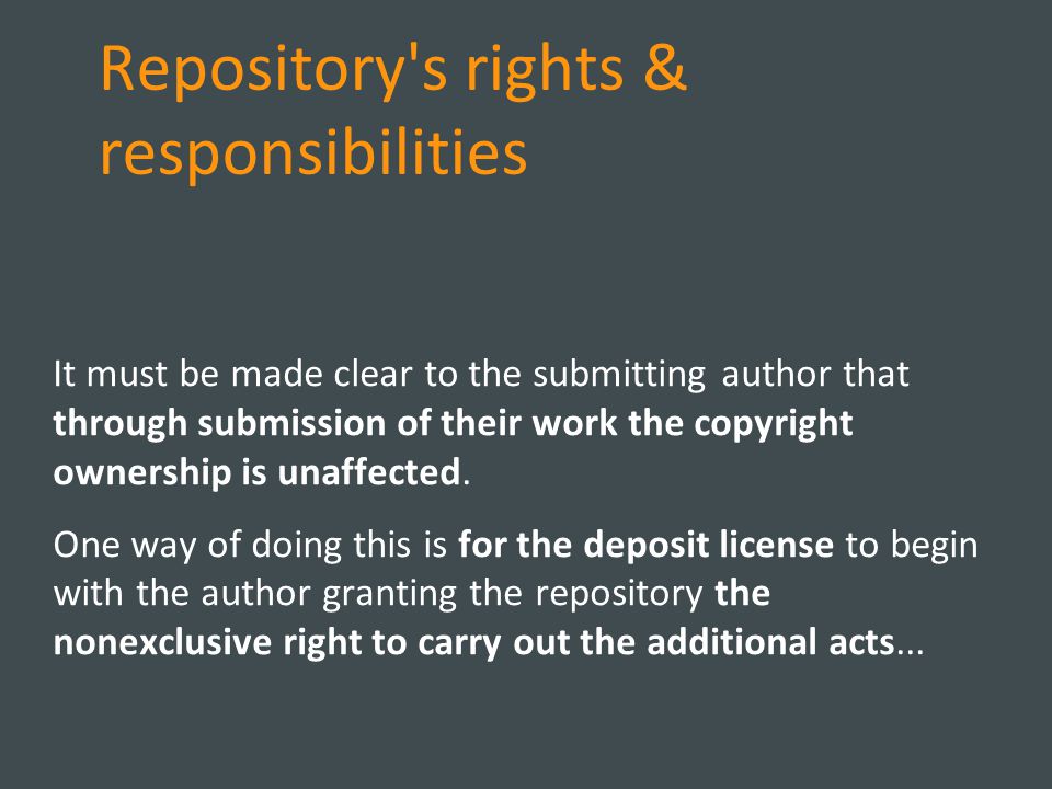 Repository s rights & responsibilities It must be made clear to the submitting author that through submission of their work the copyright ownership is unaffected.