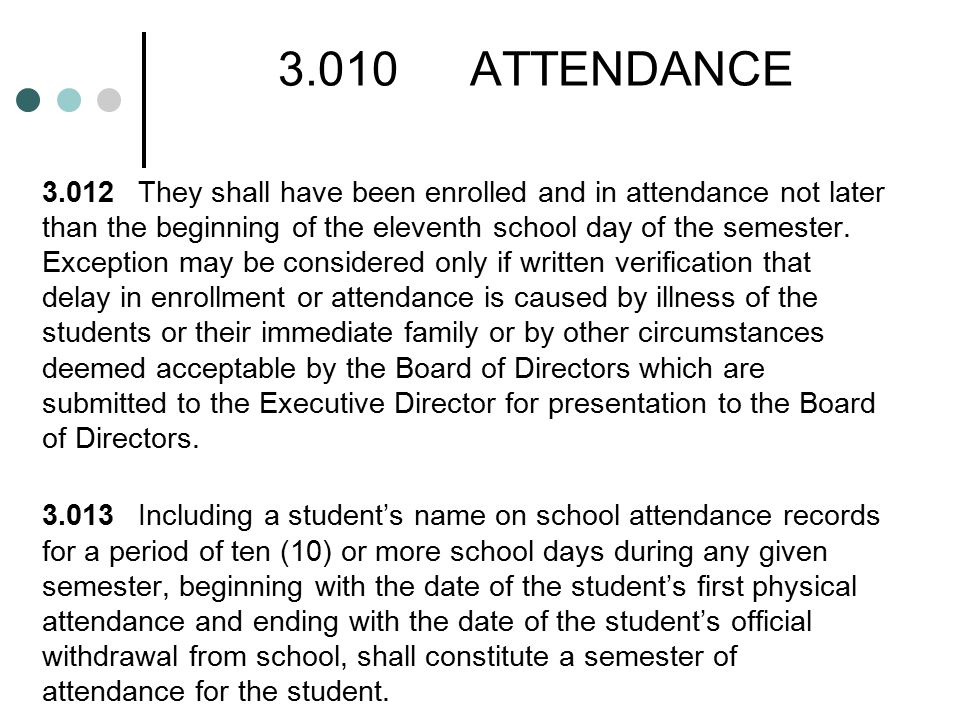 3.010ATTENDANCE 3.012They shall have been enrolled and in attendance not later than the beginning of the eleventh school day of the semester.
