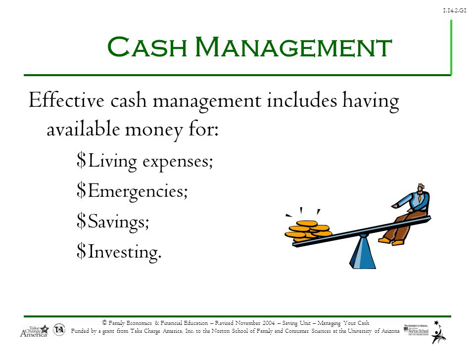 G1 © Family Economics & Financial Education – Revised November 2004 – Saving Unit – Managing Your Cash Funded by a grant from Take Charge America, Inc.
