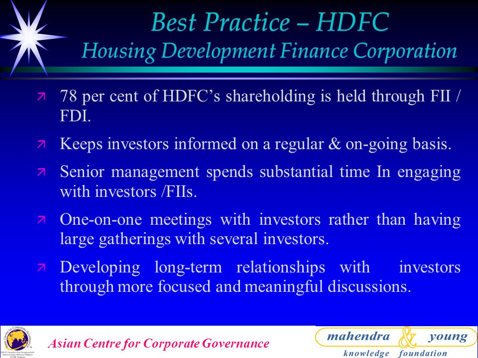 Asian Centre for Corporate Governance Best Practice – HDFC Housing Development Finance Corporation ä 78 per cent of HDFC’s shareholding is held through FII / FDI.