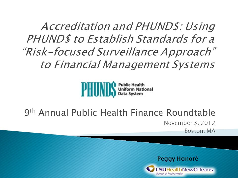 9 th Annual Public Health Finance Roundtable November 3, 2012 Boston, MA Peggy Honoré