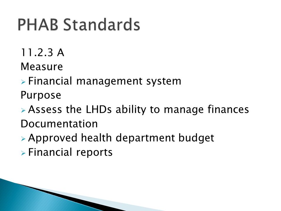 A Measure  Financial management system Purpose  Assess the LHDs ability to manage finances Documentation  Approved health department budget  Financial reports