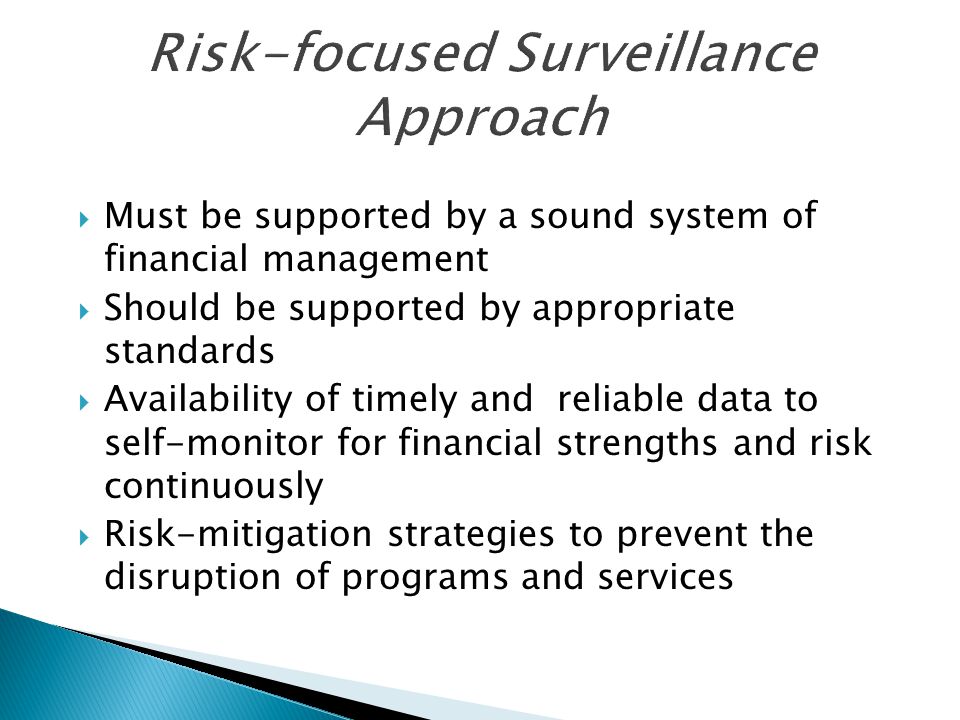  Must be supported by a sound system of financial management  Should be supported by appropriate standards  Availability of timely and reliable data to self-monitor for financial strengths and risk continuously  Risk-mitigation strategies to prevent the disruption of programs and services