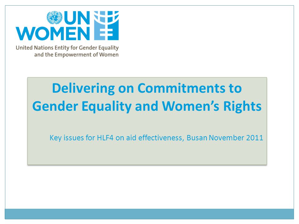 Delivering on Commitments to Gender Equality and Women’s Rights Key issues for HLF4 on aid effectiveness, Busan November 2011 Delivering on Commitments to Gender Equality and Women’s Rights Key issues for HLF4 on aid effectiveness, Busan November 2011