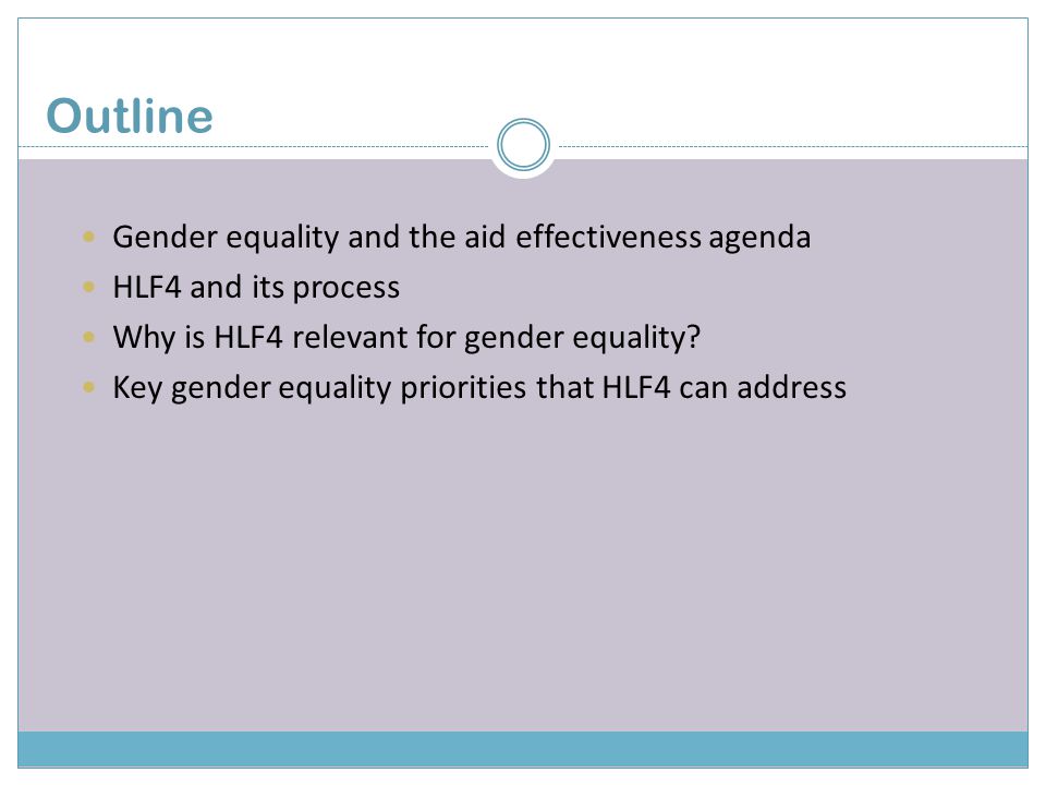 Gender equality and the aid effectiveness agenda HLF4 and its process Why is HLF4 relevant for gender equality.