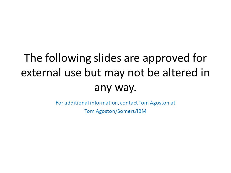 The following slides are approved for external use but may not be altered in any way.