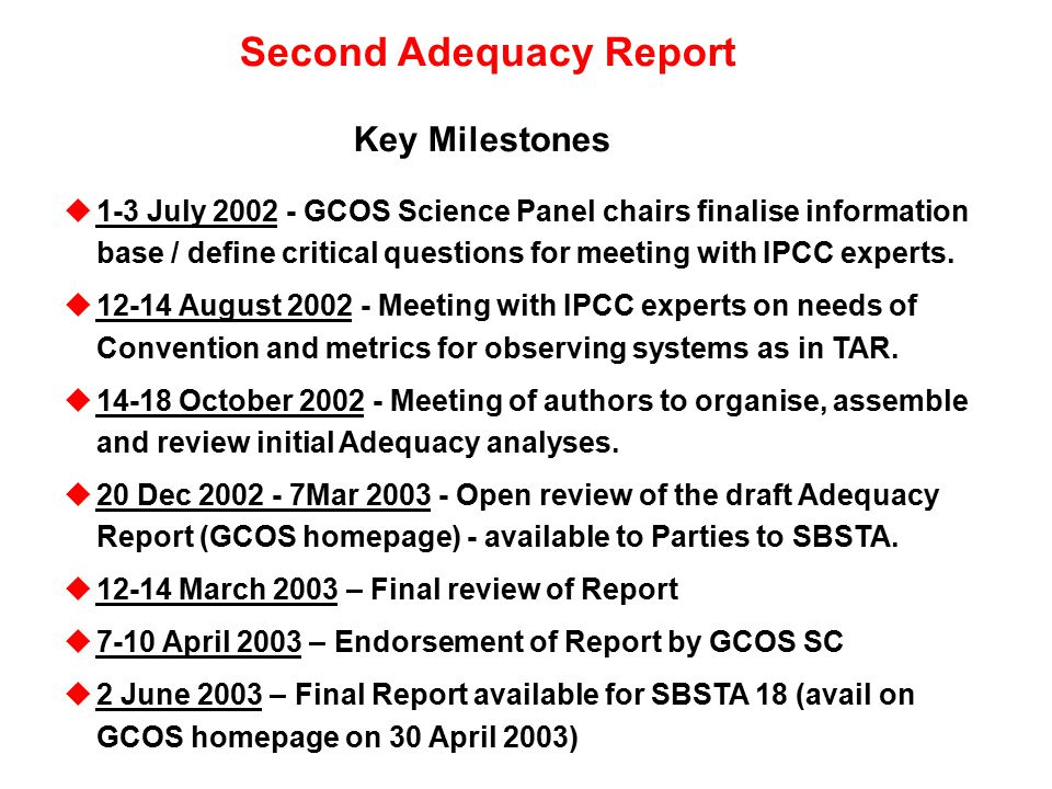 Second Adequacy Report Key Milestones u1-3 July GCOS Science Panel chairs finalise information base / define critical questions for meeting with IPCC experts.