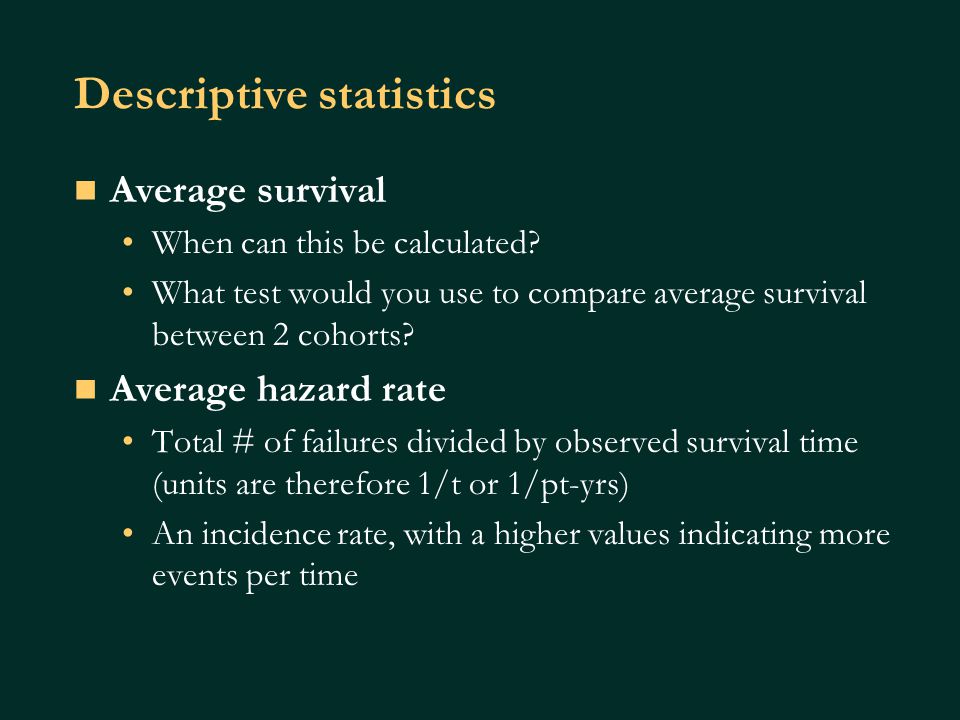 Descriptive statistics Average survival When can this be calculated.