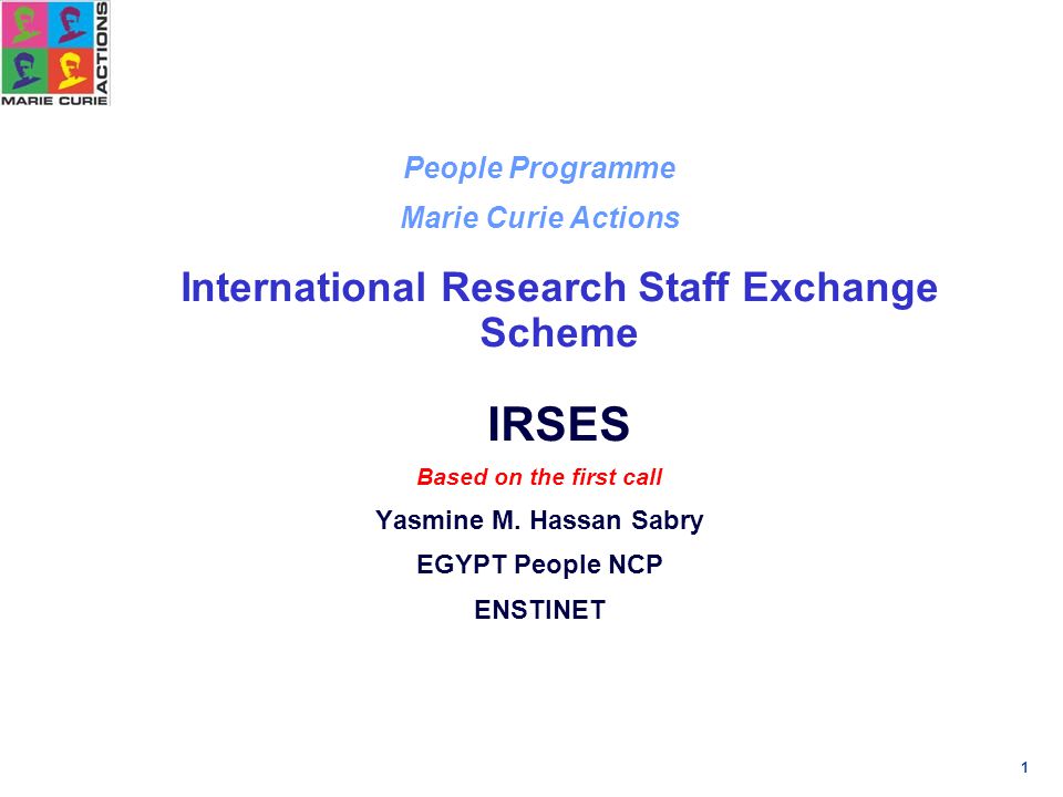 1 People Programme Marie Curie Actions International Research Staff Exchange Scheme IRSES Based on the first call Yasmine M.