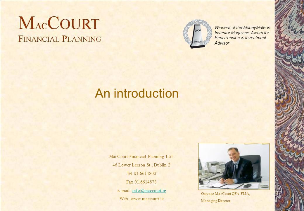 An introduction Gervase MacCourt QFA FLIA, Managing Director MacCourt Financial Planning Ltd.