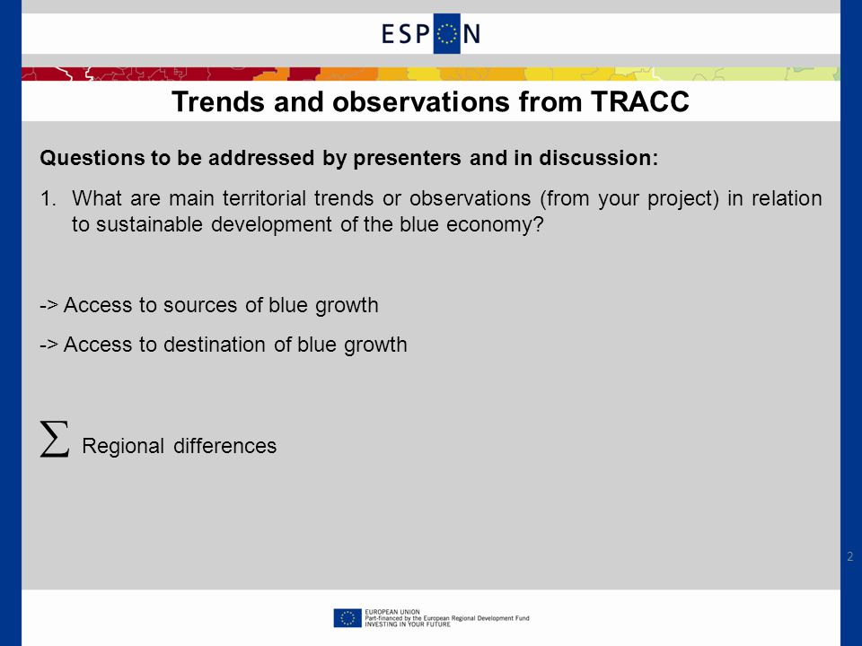 Questions to be addressed by presenters and in discussion: 1.What are main territorial trends or observations (from your project) in relation to sustainable development of the blue economy.