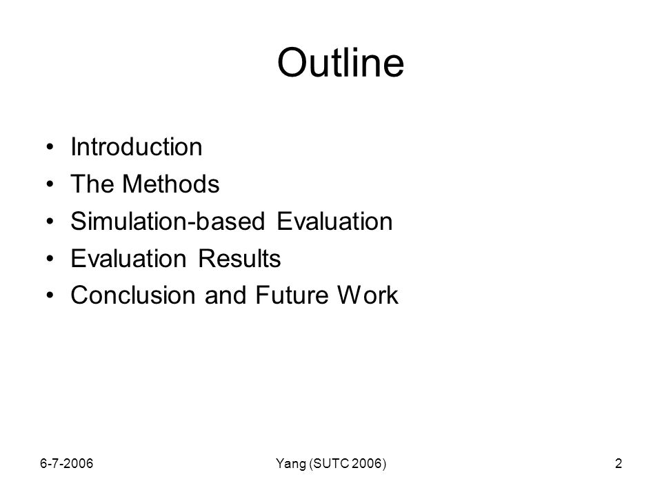 Yang (SUTC 2006)2 Outline Introduction The Methods Simulation-based Evaluation Evaluation Results Conclusion and Future Work