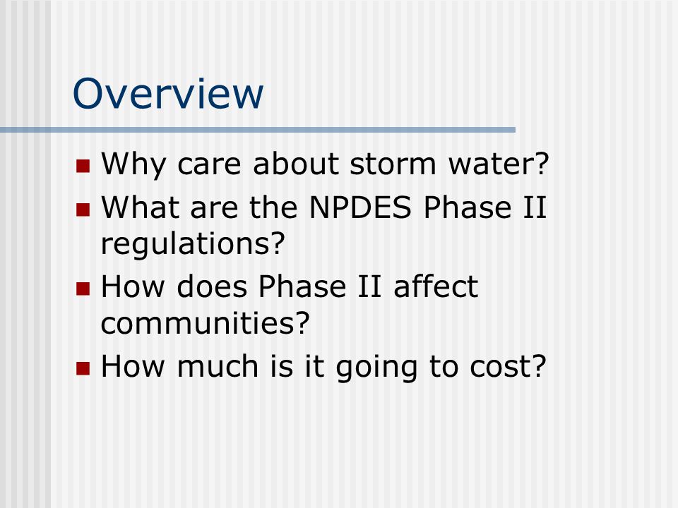 Overview Why care about storm water. What are the NPDES Phase II regulations.