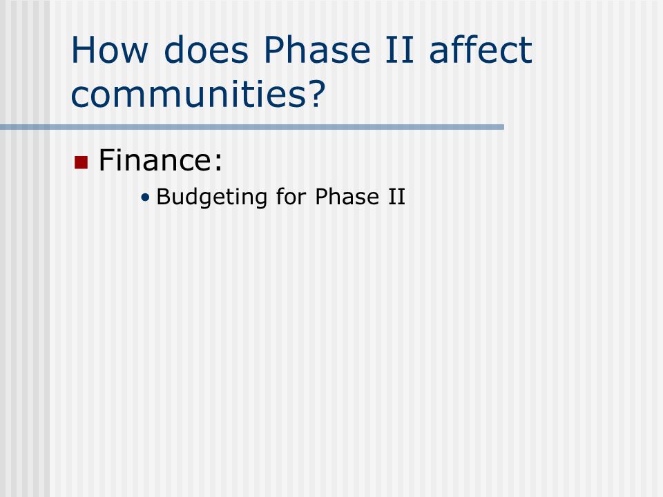 How does Phase II affect communities Finance: Budgeting for Phase II