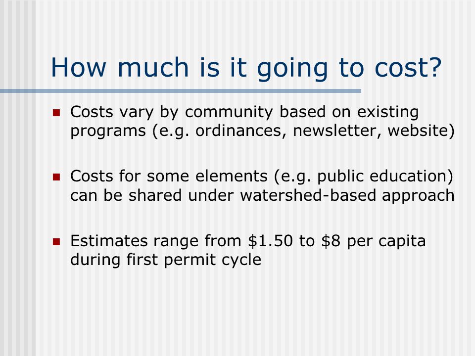 How much is it going to cost. Costs vary by community based on existing programs (e.g.