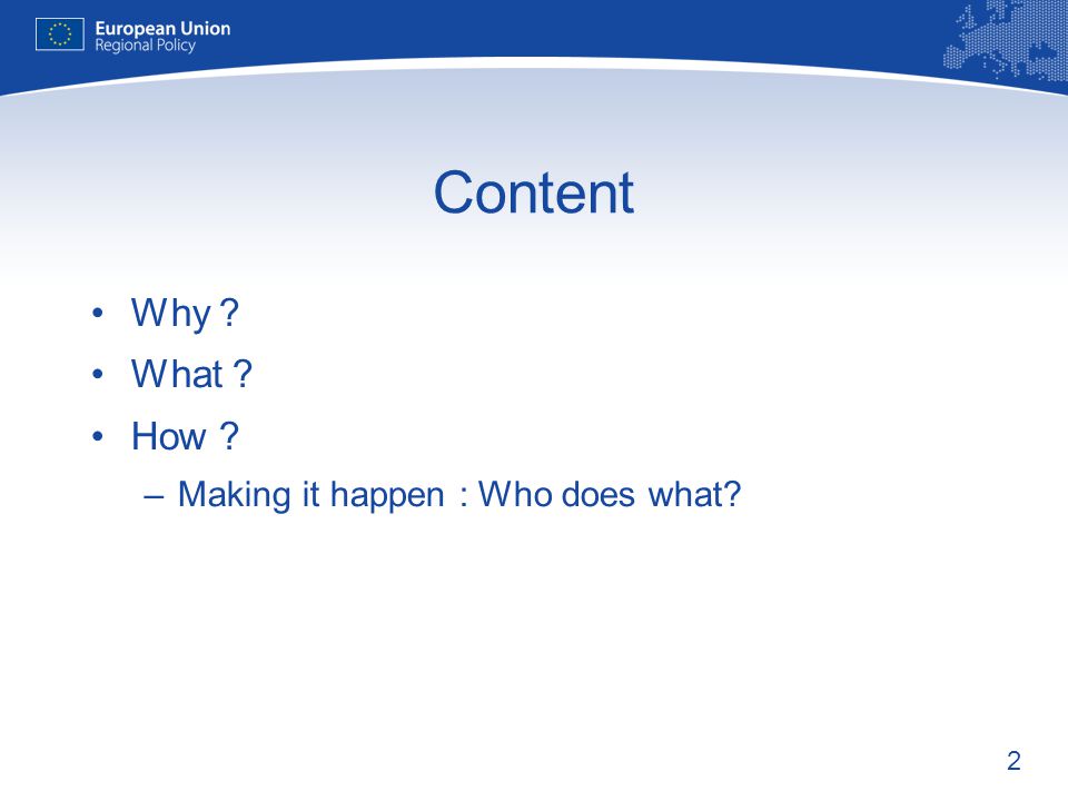 2 Content Why What How –Making it happen : Who does what