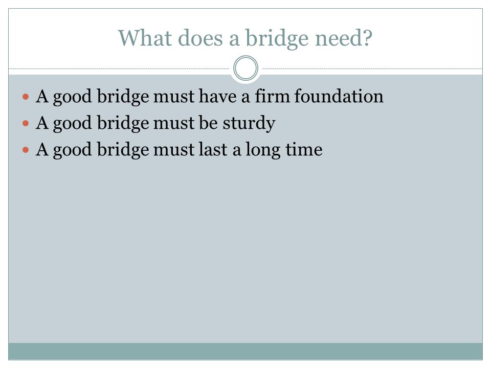 What does a bridge need.