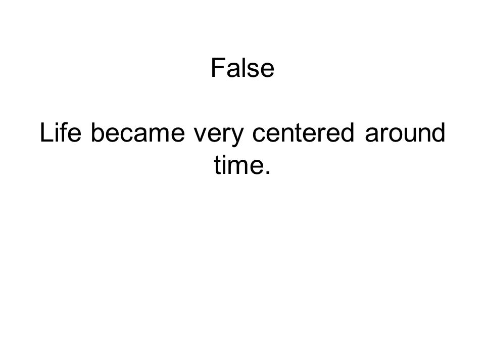 False Life became very centered around time.