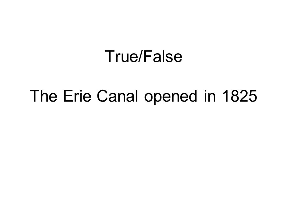 True/False The Erie Canal opened in 1825