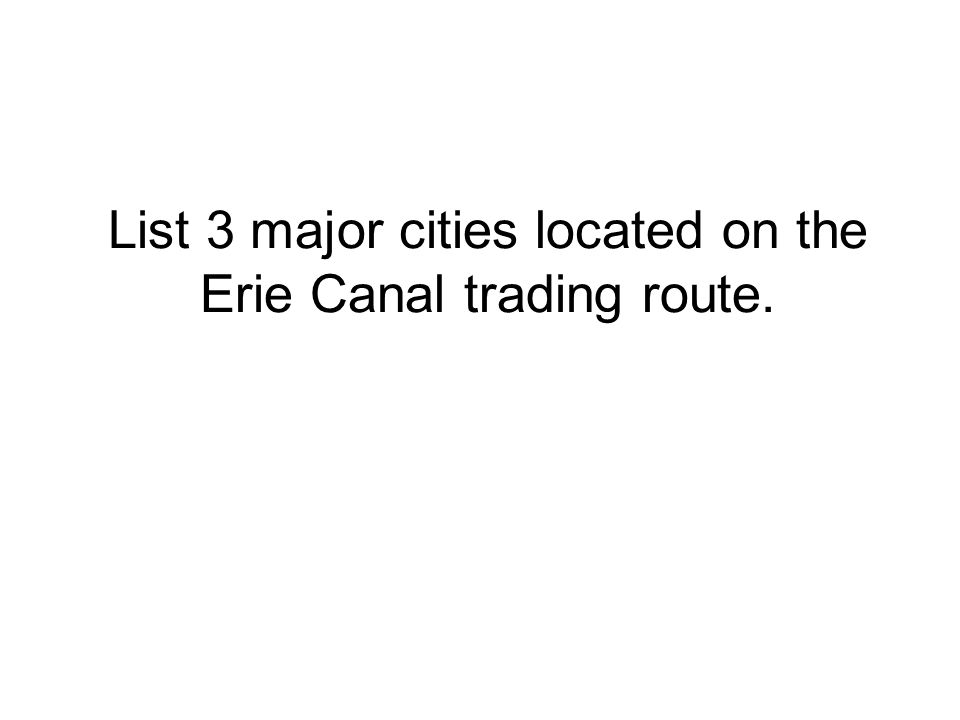 List 3 major cities located on the Erie Canal trading route.