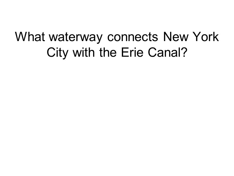 What waterway connects New York City with the Erie Canal