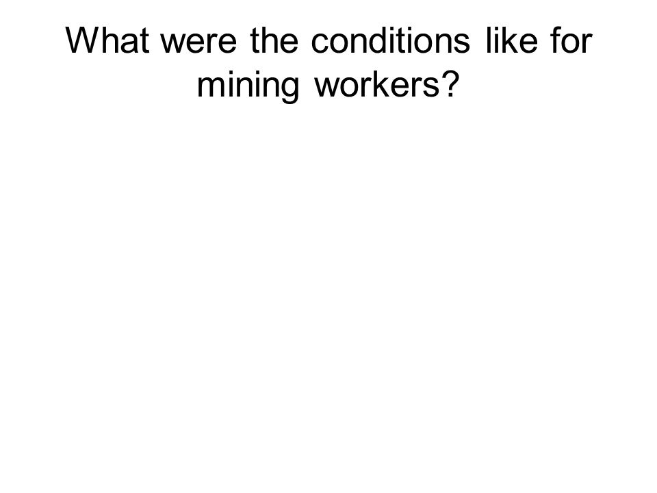 What were the conditions like for mining workers