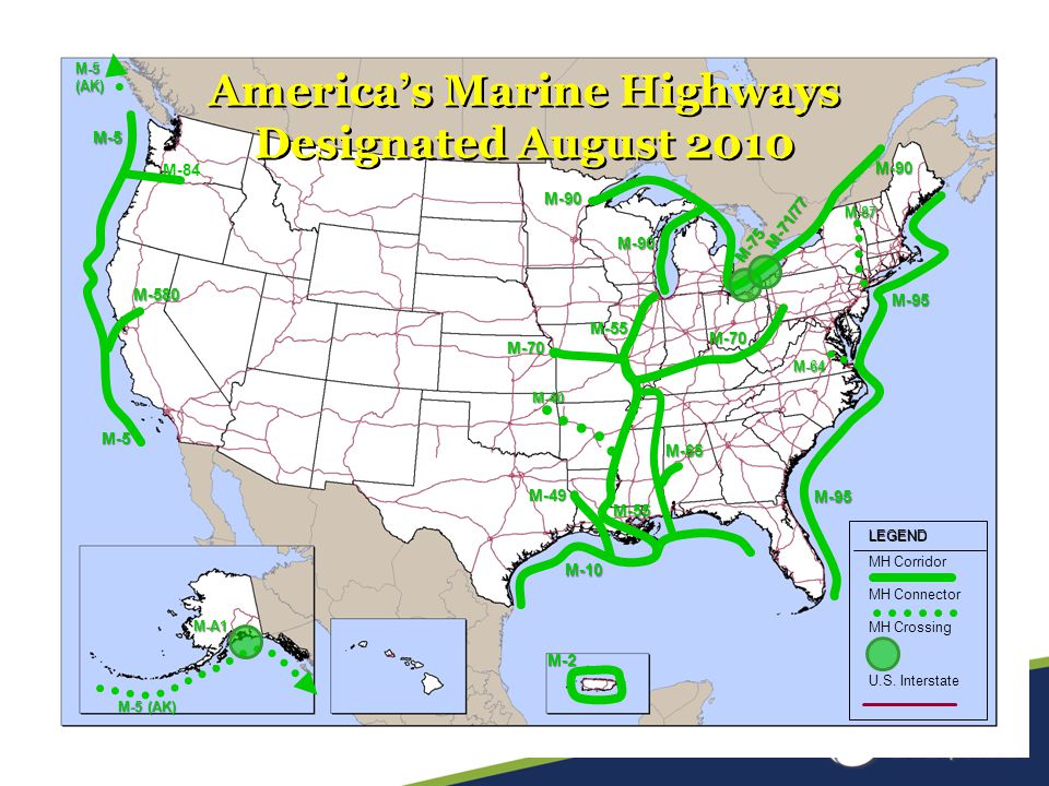 M-5 M-95 M-10 M-90 M-70 M-55 M-5 (AK) M-71/77 M-65 M-40 M-49 M-87 M-64 M-A1 M-75 M-84 M-580 America’s Marine Highways Designated August 2010 M-2 LEGEND MH Corridor MH Connector MH Crossing U.S.