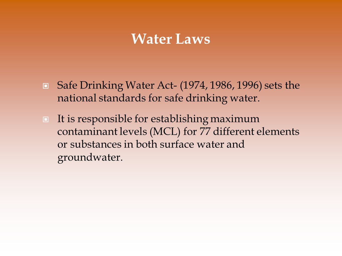 Water Laws Safe Drinking Water Act- (1974, 1986, 1996) sets the national standards for safe drinking water.