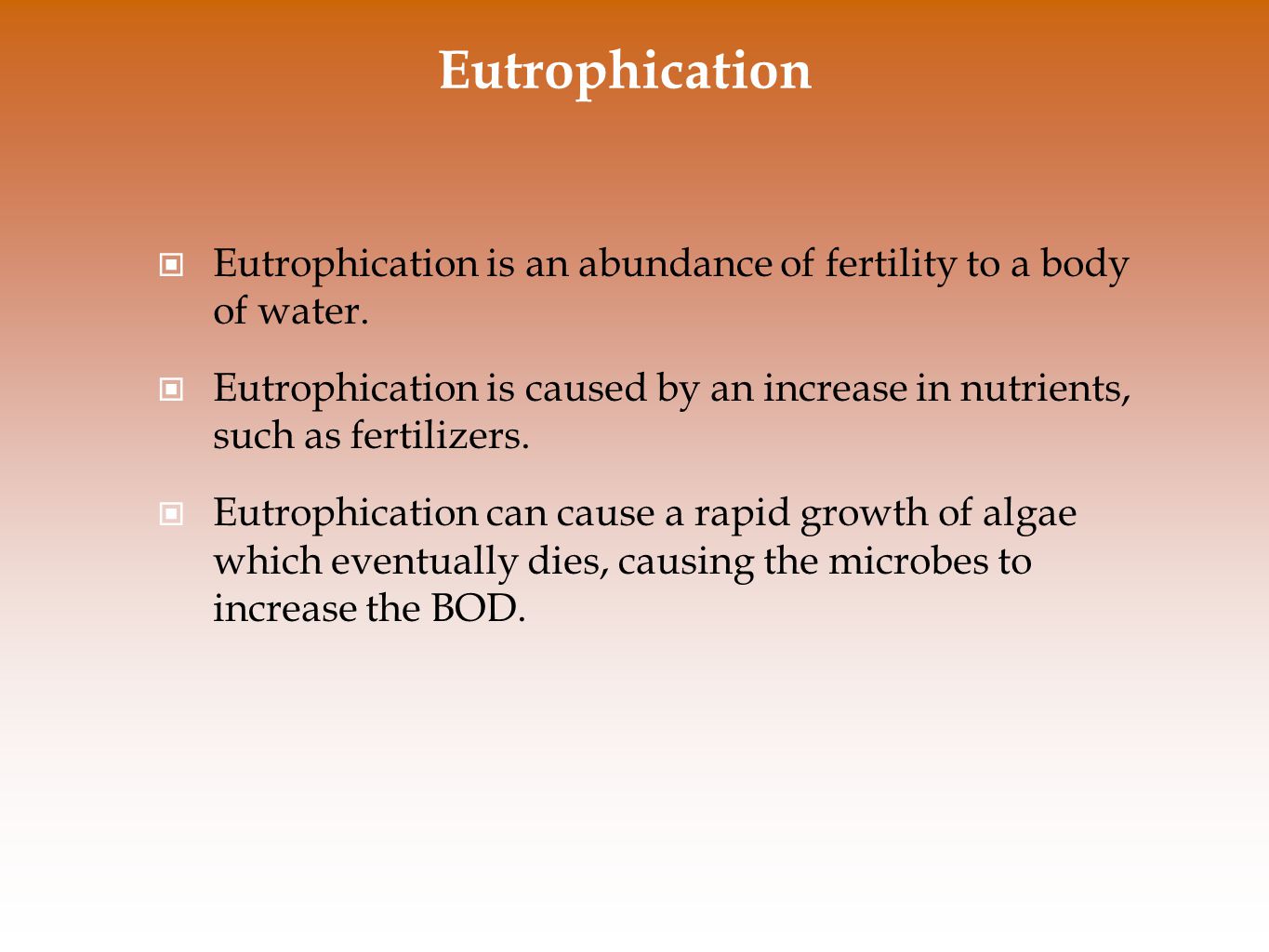 Eutrophication Eutrophication is an abundance of fertility to a body of water.
