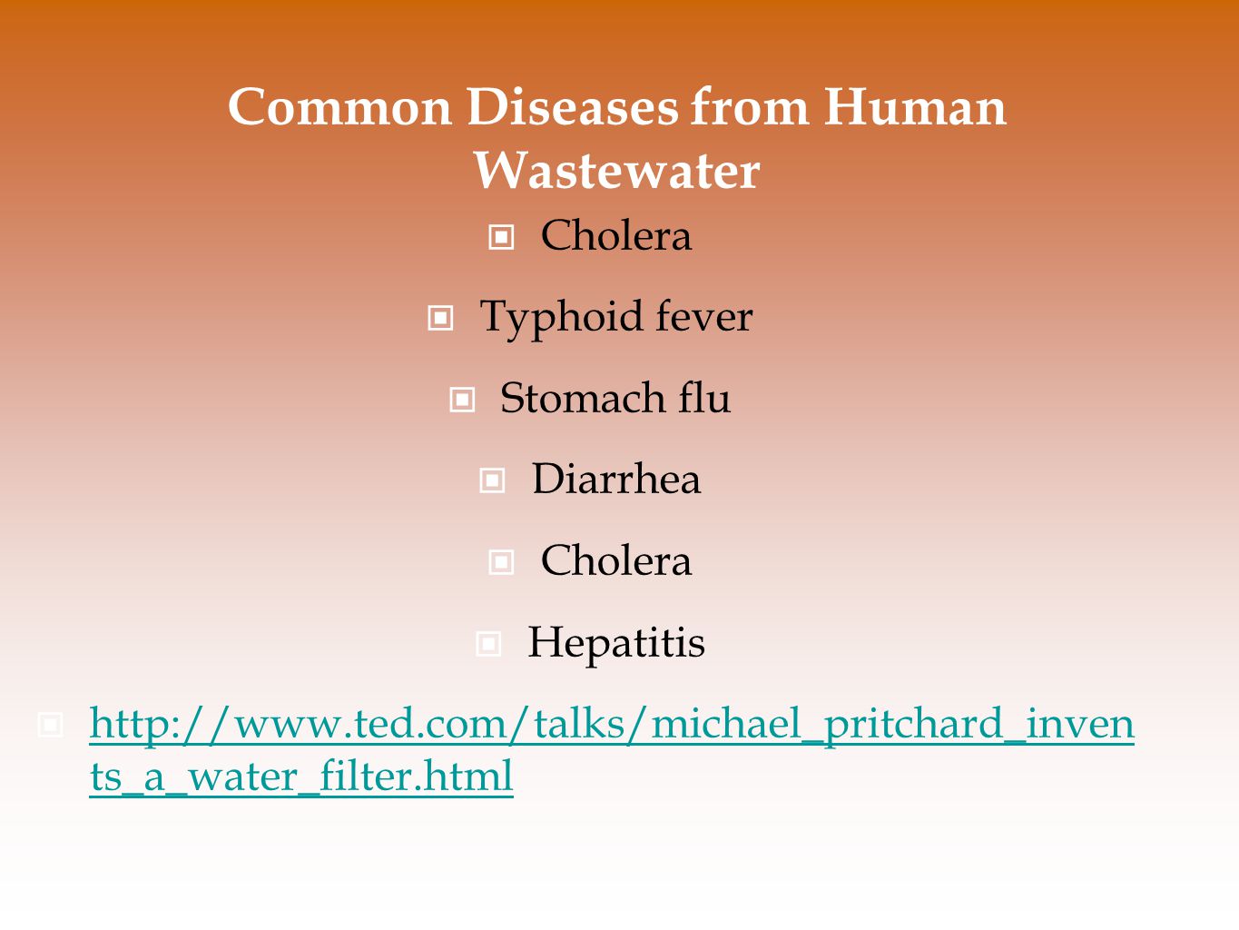 Common Diseases from Human Wastewater Cholera Typhoid fever Stomach flu Diarrhea Cholera Hepatitis   ts_a_water_filter.html   ts_a_water_filter.html