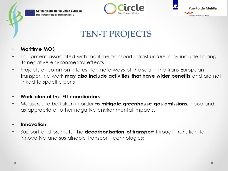 Maritime MOS Equipment associated with maritime transport infrastructure may include limiting its negative environmental effects Projects of common interest for motorways of the sea in the trans-European transport network may also include activities that have wider benefits and are not linked to specific ports Work plan of the EU coordinators Measures to be taken in order to mitigate greenhouse gas emissions, noise and, as appropriate, other negative environmental impacts.