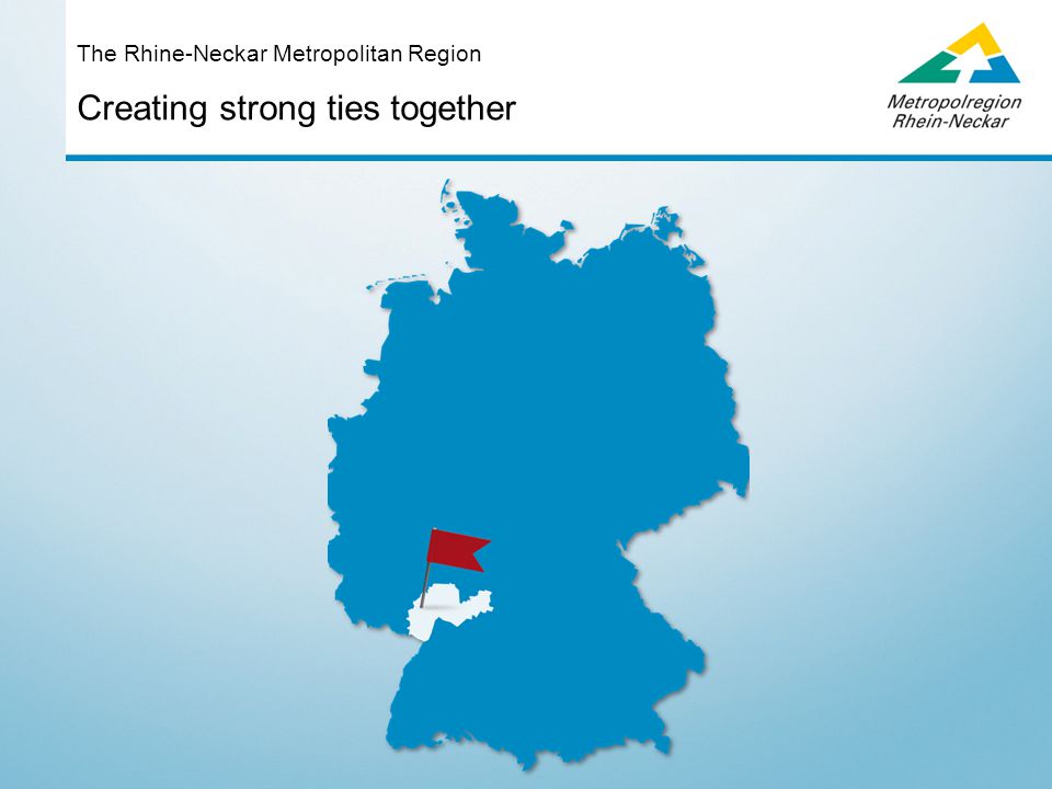 Creating strong ties together The Rhine-Neckar Metropolitan Region