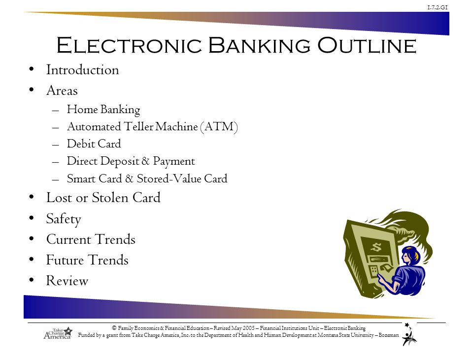 1.7.2.G1 © Family Economics & Financial Education – Revised May 2005 – Financial Institutions Unit – Electronic Banking Funded by a grant from Take Charge America, Inc.