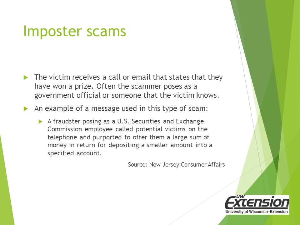 Imposter scams  The victim receives a call or  that states that they have won a prize.