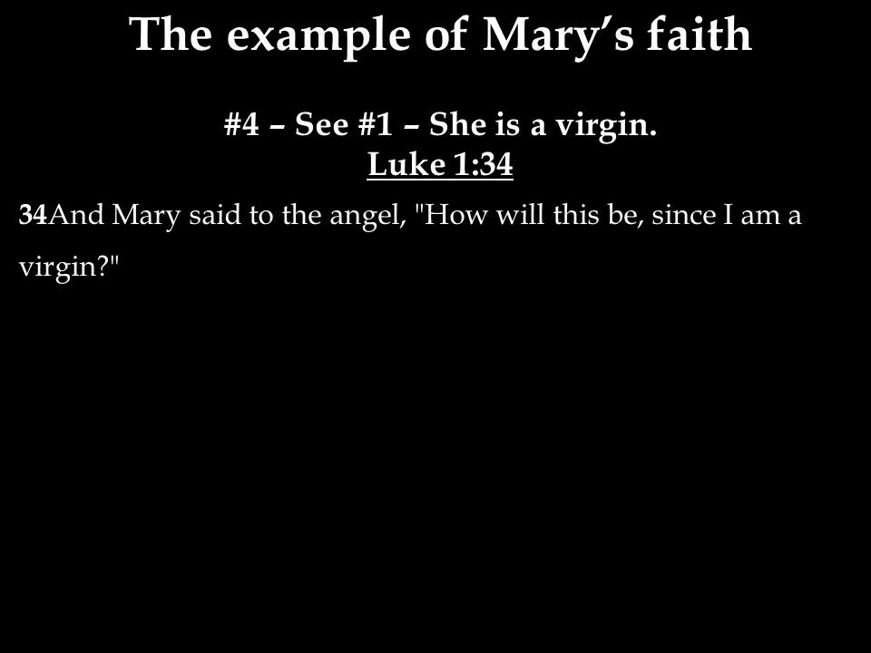 The example of Mary’s faith #4 – See #1 – She is a virgin.