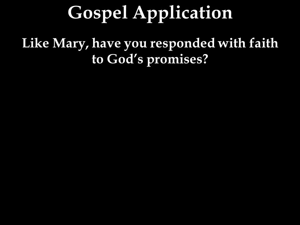 Like Mary, have you responded with faith to God’s promises